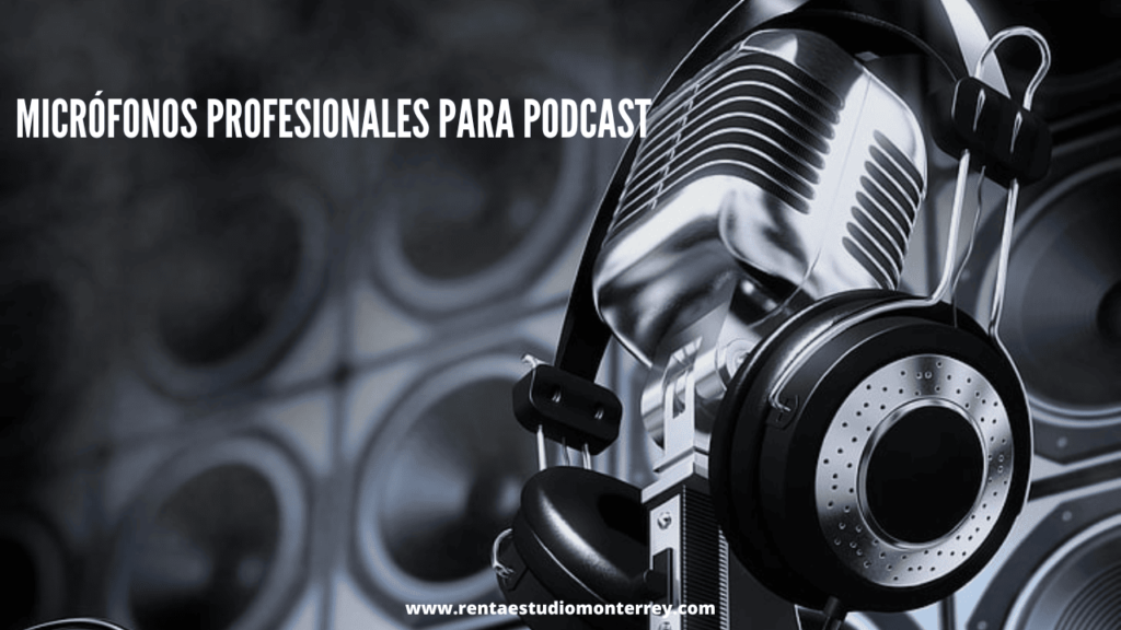 Micrófonos profesionales para Podcast